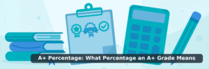 A+ Percentage: What Percentage an A+ Grade Means
